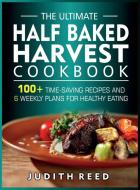 The Ultimate Half Baked Harvest Cookbook di Judith Reed edito da Owl press