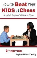 How to Beat Your Kids at Chess di David Macenulty edito da RUSSELL ENTERPRISES INC