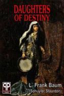 Daughters of Destiny di L. Frank Baum, Schuyler Staunton edito da Pulpville Press