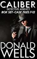 Caliber Detective Agency - Box Set - Case Files 7-12 di Donald Wells edito da Year Zero Publishing