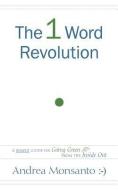 The 1 Word Revolution: A Simple Guide on Going Green from the Inside Out di Andrea Monsanto edito da MILL CITY PR