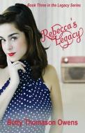 Rebecca's Legacy di Betty Thomason Owens edito da WRITE INTEGRITY PR