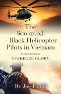 The 600 m.o.l. - Black Helicopter Pilots in Vietnam: Tuskegee Glory - Second Edition di Joe Ponds edito da BOOKLOCKER.COM INC