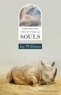 Concerning the Future of Souls di Joy Williams edito da TIN HOUSE BOOKS