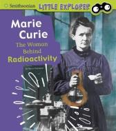 Marie Curie: The Woman Behind Radioactivity di Nancy Dickmann edito da PEBBLE BOOKS