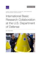 International Basic Research Collaboration at the U.S. Department of Defense: An Overview di Alison K. Hottes, Marjory S. Blumenthal, Jared Mondschein edito da RAND CORP
