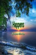 Life Happens: My Diary Put Into Poetry Form di Joylene M. Miller-Rios edito da Createspace Independent Publishing Platform