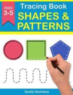 Tracing Book of Shapes & Patterns: Workbook for Preschoolers di Sachin Sachdeva edito da Createspace Independent Publishing Platform