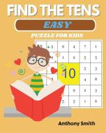 NEW! Find The Tens Puzzle For Kids - Easy Fun and Challenging Math Activity Book di Anthony Smith edito da IN DEPTH ED