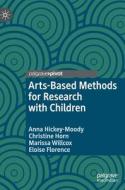 Arts-Based Methods for Research with Children di Anna Hickey-Moody, Eloise Florence, Marissa Willcox, Christine Horn edito da Springer International Publishing