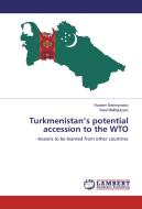 Turkmenistan's potential accession to the WTO di Rustem Bekmyradov, Vepa Malikgulyyev edito da LAP Lambert Academic Publishing