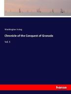 Chronicle of the Conquest of Granada di Washington Irving edito da hansebooks