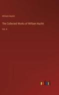 The Collected Works of William Hazlitt di William Hazlitt edito da Outlook Verlag