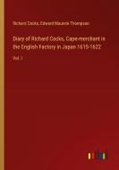 Diary of Richard Cocks, Cape-merchant in the English Factory in Japan 1615-1622 di Richard Cocks, Edward Maunde Thompson edito da Outlook Verlag