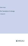 The Translation of a Savage di Gilbert Parker edito da Megali Verlag