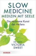 Slow Medicine - Medizin mit Seele di Victoria Sweet edito da Herder Verlag GmbH