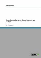 Hong Kong\'s Currency Board System - An Analysis di Goeksen Iyikoey edito da Grin Verlag