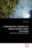 COMPARATIVE GROWTH OF INDIAN MAJOR CARPS CULTURED di NOOR KHAN edito da VDM Verlag