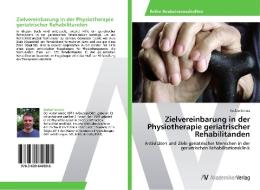 Zielvereinbarung in der Physiotherapie geriatrischer Rehabilitanden di Stefan Schulz edito da AV Akademikerverlag