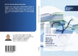 How to Develop Medical Education di Said Said Elshama edito da SPS