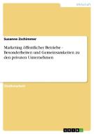 Marketing öffentlicher Betriebe - Besonderheiten und Gemeinsamkeiten zu den privaten Unternehmen di Susanne Zschimmer edito da GRIN Publishing