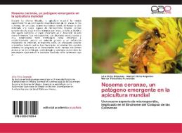 Nosema ceranae, un patógeno emergente en la apicultura mundial di Lilia Chihu Amparán, Dinorah Chihu Amparán, Manuel Fernandez Ruvalcaba edito da EAE