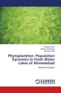 Phytoplankton: Population Dynamics in Fresh Water Lakes of Ahmedabad di Pradeep Verma, Deepika Chandawat, Naimesh Patel edito da LAP Lambert Academic Publishing