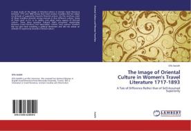 The Image of Oriental Culture in Women's Travel Literature 1717-1893 di Olfa Seddik edito da LAP Lambert Academic Publishing