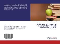 Native Teacher's Value In Learner's Perception & Motivation To Learn di Gusti Adinda Nirmala Noor edito da LAP Lambert Academic Publishing