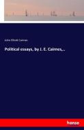 Political essays, by J. E. Cairnes,.. di John Elliott Cairnes edito da hansebooks