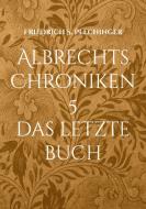 Albrechts Chroniken 5 di Friedrich S. Plechinger edito da Books on Demand