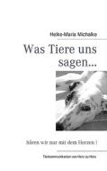 Was Tiere uns sagen... di Heike-Maria Michalke edito da Books on Demand