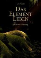 Das Element Leben di Uwe Gleiß edito da tredition