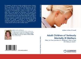 Adult Children of Seriously Mentally Ill Mothers di Kathleen LeClear O'Connell edito da LAP Lambert Acad. Publ.