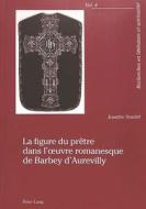 La figure du prêtre dans l'oeuvre romanesque de Barbey d'Aurevilly di Josette Soutet edito da Lang, Peter