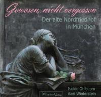 Gewesen, nicht vergessen di Isolde Ohlbaum, Axel Winterstein edito da MünchenVerlag