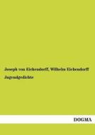 Jugendgedichte di Joseph von Eichendorff, Wilhelm Eichendorff edito da DOGMA