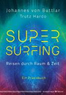 Supersurfing - Reisen durch Raum & Zeit di Johannes von Buttlar, Trutz Hardo edito da Silberschnur Verlag Die G