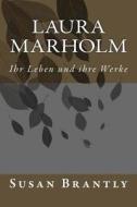 Laura Marholm: Ihr Leben Und Ihre Werke di Susan Brantly edito da Ronald Vierock