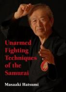 Unarmed Fighting Techniques Of The Samurai di Masaaki Hatsumi edito da Kodansha America, Inc