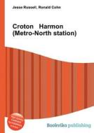 Croton Harmon (metro-north Station) di Jesse Russell, Ronald Cohn edito da Book On Demand Ltd.