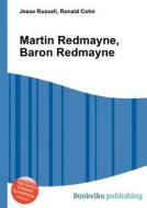 Martin Redmayne, Baron Redmayne di Jesse Russell, Ronald Cohn edito da Book On Demand Ltd.