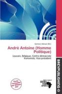 Andr Antoine (homme Politique) edito da Brev Publishing