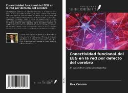 Conectividad funcional del EEG en la red por defecto del cerebro di Rex Cannon edito da Ediciones Nuestro Conocimiento