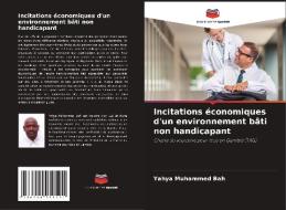 Incitations économiques d'un environnement bâti non handicapant di Yahya Muhammed Bah edito da Editions Notre Savoir