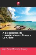 A psicanálise da consciência em Giono e Le Clézio di Jean Florent Romaric Gnayoro edito da Edições Nosso Conhecimento