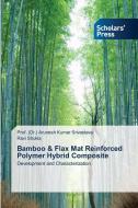 Bamboo & Flax Mat Reinforced Polymer Hybrid Composite di (Dr. Arunesh Kumar Srivastava, Ravi Shukla edito da Scholars' Press