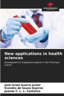 New applications in health sciences di José Israel Guerra Junior, Evandro de Souza Queiroz, Jeanne C. L. L. Cantalice edito da Our Knowledge Publishing