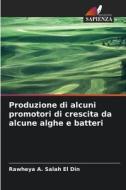 Produzione di alcuni promotori di crescita da alcune alghe e batteri di Rawheya A. Salah El Din edito da Edizioni Sapienza