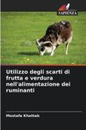 Utilizzo degli scarti di frutta e verdura nell'alimentazione dei ruminanti di Mostafa Khattab edito da Edizioni Sapienza